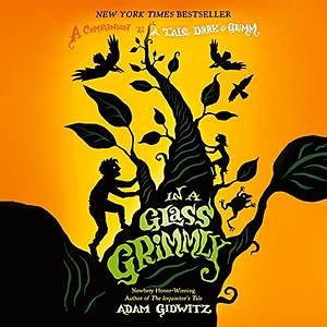 In a Glass Grimmly by Adam Gidwitz