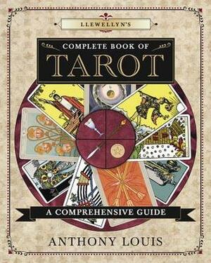 Llewellyn's Complete Book of Tarot: A Comprehensive Guide by Anthony Louis