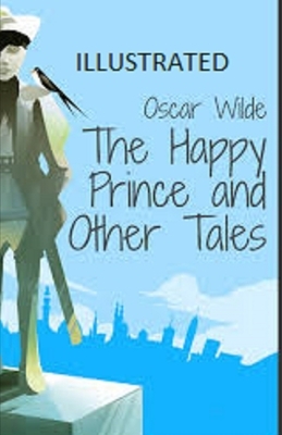 The Happy Prince and Other Tales Illustrated by Oscar Wilde