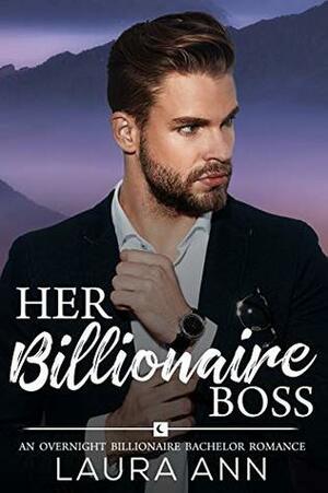 Her Billionaire Boss by Laura Ann