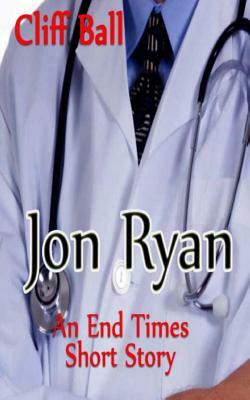 Jon Ryan: An End Times Short Story by Cliff Ball