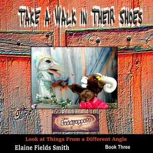 Take a Walk in Their Shoes: Look at Things From a Different Angle by Elaine Fields Smith