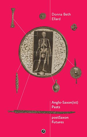 AngloSaxon(ist) Pasts, PostSaxon Futures by Donna Beth Ellard