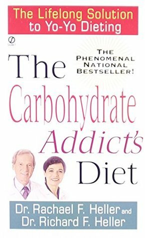 The Carbohydrate Addict's Diet: The Lifelong Solution to Yo-Yo Dieting by Richard F. Heller, Rachael F. Heller