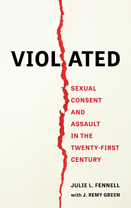 Violated: Sexual Consent and Assault in the Twenty-First Century by Julie L. Fennell