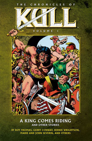 The Chronicles of Kull, Vol. 1: A King Comes Riding and Other Stories by Bernie Wrightson, John Severin, Roy Thomas, Wallace Wood, Ross Andru, Marie Severin, Len Wein, John Jakes, Gerry Conway