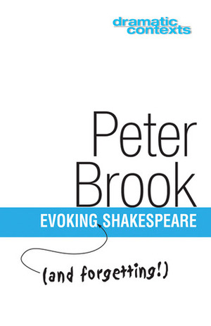 Evoking and Forgetting Shakespeare by Peter Brook