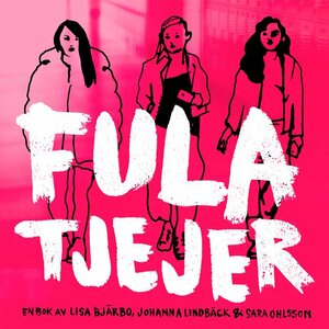 Fula tjejer by Sara Ohlsson, Johanna Lindbäck, Stina Wirsén, Lisa Bjärbo
