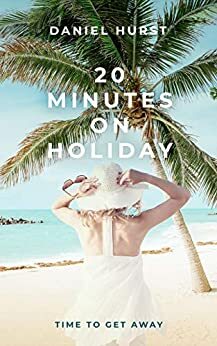 20 Minutes On Holiday by Daniel Hurst