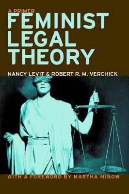 Feminist Legal Theory: A Primer by Nancy Levit, Robert R.M. Verchick