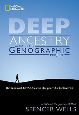 Deep Ancestry: Inside the Genographic Project by Spencer Wells