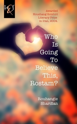 Who Is Going To Believe This, Rostam? by Rouhangiz Sharifian