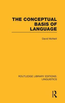 The Conceptual Basis of Language (RLE Linguistics A: General Linguistics) by David McNeill