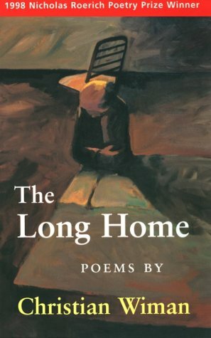 The Long Home: Winner of the 1998 Nicholas Roerich Poetry Prize by Christian Wiman