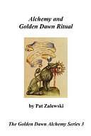 Alchemy and Golden Dawn Ritual - the Golden Dawn Alchemy Series by Tony Deluce, Pat Zalewski