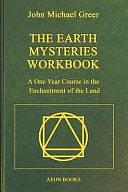 The Earth Mysteries Workbook: A One Year Course in the Enchantment of the Land by John Michael Greer