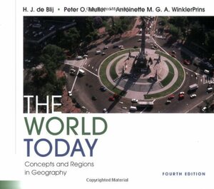 The World Today: Concepts and Regions in Geography by H.J. de Blij