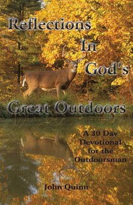 Reflections In God's Great Outdoors by John Quinn