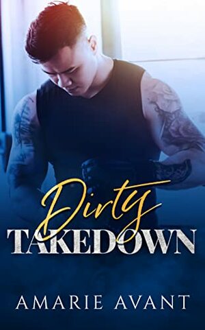 Dirty Takedown : AmBw Standalone Enemies-to-Lovers Romance by Amarie Avant