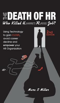 The Death of HR: Who Killed H. (Harriet) R. (Rose) Job? by Marc S. Miller