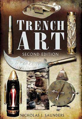 Trench Art: A Brief History & Guide, 1914-1939 by Nicholas J. Saunders