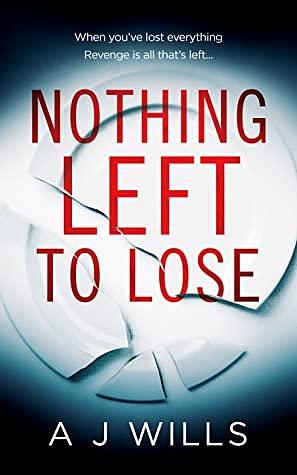 Nothing Left To Lose by A.J. Wills