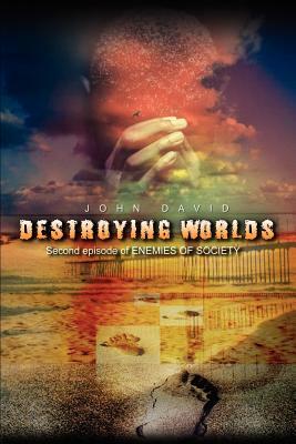 Destroying Worlds: Second episode of ENEMIES OF SOCIETY by John David