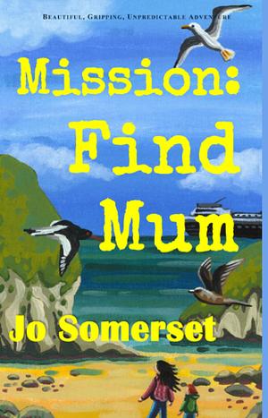 Mission Find Mum by Jo Somerset