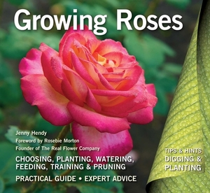 Growing Roses: Plan, Plant and Maintain by Jenny Hendy