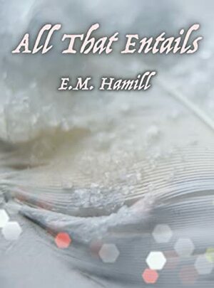 All That Entails by E.M. Hamill
