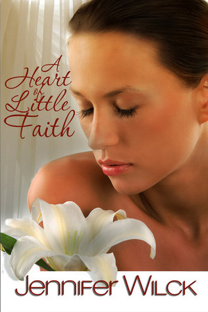 A Heart of Little Faith by Jennifer Wilck