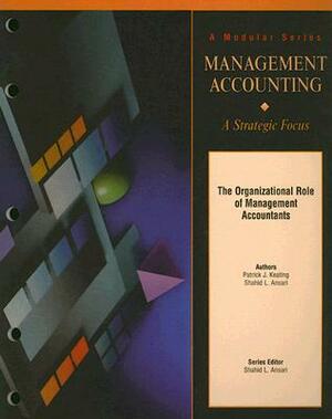 The Organizational Role of Management Accountants by Shahid Ansari, Patrick J. Keating