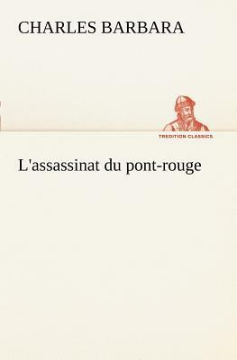 L'Assassinat Du Pont-Rouge by Charles Barbara
