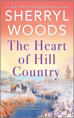 The Heart of Hill Country: The Littlest Angel / Natural Born Trouble by Sherryl Woods