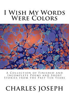 I Wish My Words Were Colors by Charles Joseph