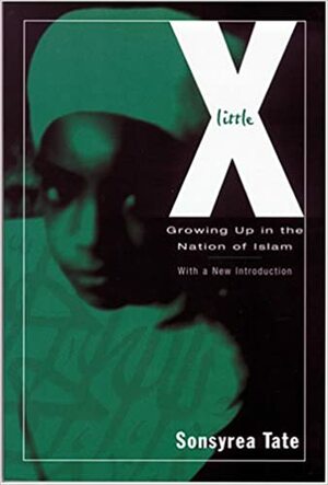 Little X: Growing Up In The Nation Of Islam by Sonsyrea Tate