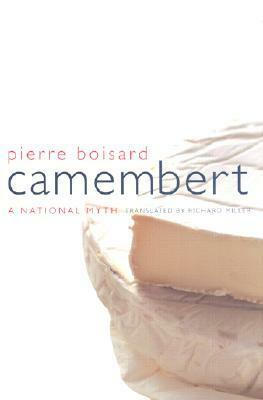 Camembert: ANational Myth by Pierre Boisard