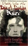Daddy Was the Black Dahlia Killer: The Identity of America's Most Notorious Serial Murderer--Revealed at Last by Michael Newton, Janice Knowlton