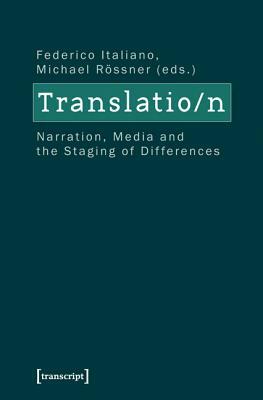 Translation: Narration, Media, and the Staging of Differences by 