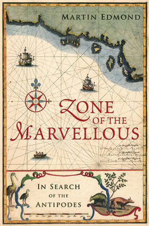 Zone of the Marvellous: In Search of the Antipodes by Auckland University Press Staff, Martin Edmond