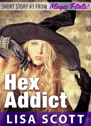 Hex Addict (Short Story #1 from Magic Flirts!) by Lisa Scott