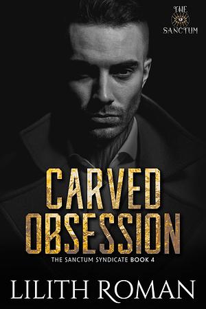 Carved Obsession by Lilith Roman