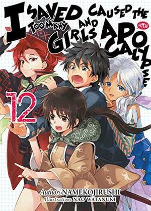 I Saved Too Many Girls and Caused the Apocalypse: Volume 12 by Mana Z, Namekojirushi, Nao Watanuki