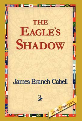 The Eagle's Shadow by James Branch Cabell