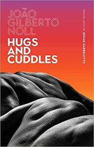Hugs and Cuddles by João Gilberto Noll