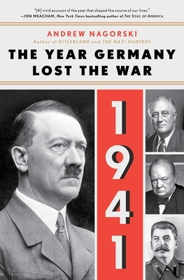 1941: The Year Germany Lost the War: The Year Germany Lost the War by Andrew Nagorski