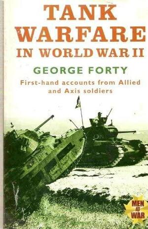 Tank Warfare in World War II: An Oral History by George Forty