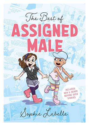 The Best of Assigned Male: Sophie Labelle by Sophie Labelle, Sophie Labelle