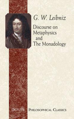 Discourse on Metaphysics and the Monadology by Gottfried Wilhelm Leibniz