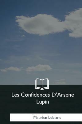 Les Confidences D'Arsene Lupin by Maurice Leblanc